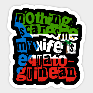 Equatorial Guinea Nothing Scares Me My Wife Is Equatoguinean Sticker